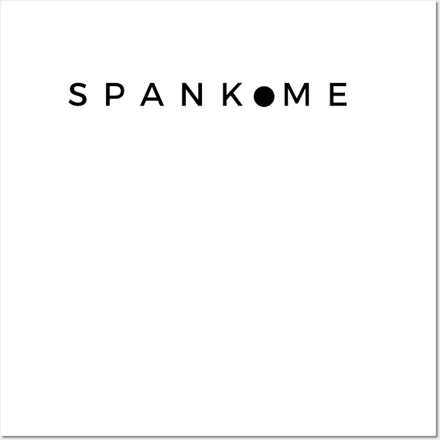 Spank Me Wall Art by CasualTeesOfFashion